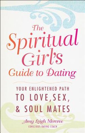 The Spiritual Girl's Guide to Dating: Your Enlightened Path to Love, Sex, & Soul Mates image number 0