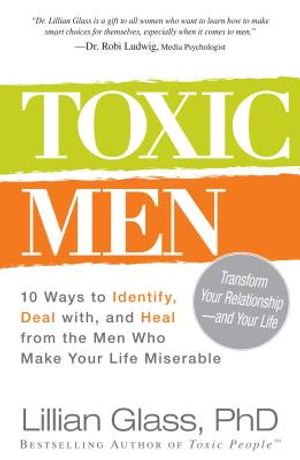 Toxic Men: 10 Ways to Identify, Deal With, and Heal from the Men Who Make Your Life Miserable image number 0
