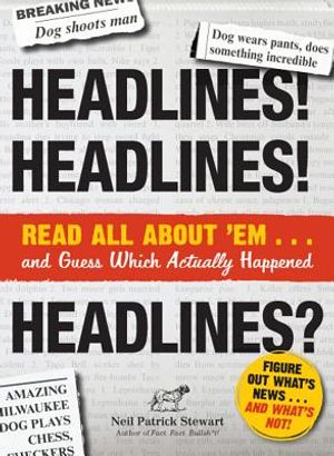 Headlines! Headlines! Headlines?: Read All about 'em . . . and Guess Which Actually Happened image number 0