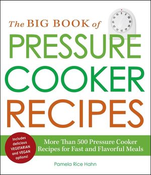 The Big Book of Pressure Cooker Recipes: More Than 500 Pressure Cooker Recipes for Fast and Flavorful Meals image number 0