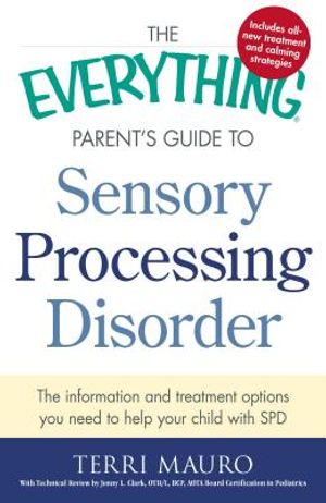 The Everything Parent's Guide to Sensory Processing Disorder: The Information and Treatment Options You Need to Help Your Child with SPD image number 0
