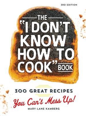 The I Don't Know How to Cook Book: 300 Great Recipes You Can't Mess Up! image number 0