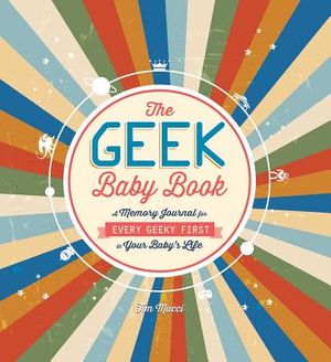 The Geek Baby Book: A Memory Journal for Every Geeky First in Your Baby's Life image number 0