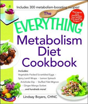 The Everything Metabolism Diet Cookbook: Includes Vegetable-Packed Scrambled Eggs, Spicy Lentil Wraps, Lemon Spinach Artichoke Dip, Stuffed Filet Mign image number 0