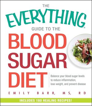 The Everything Guide to the Blood Sugar Diet: Balance Your Blood Sugar Levels to Reduce Inflammation, Lose Weight, and Prevent Disease image number 0