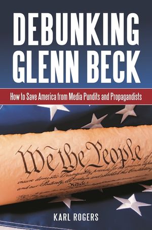 Debunking Glenn Beck: How to Save America from Media Pundits and Propagandists image number 0