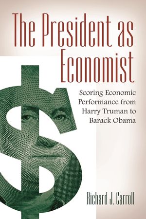 The President as Economist: Scoring Economic Performance from Harry Truman to Barack Obama image number 0