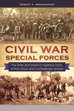 Civil War Special Forces: The Elite and Distinct Fighting Units of the Union and Confederate Armies image number 0