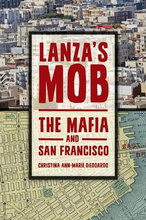 Lanza's Mob: The Mafia and San Francisco image number 0