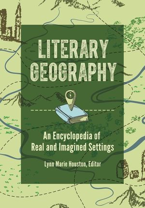 Literary Geography: An Encyclopedia of Real and Imagined Settings image number 0