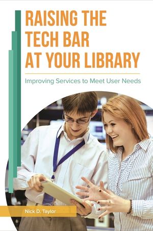 Raising the Tech Bar at Your Library: Improving Services to Meet User Needs image number 0