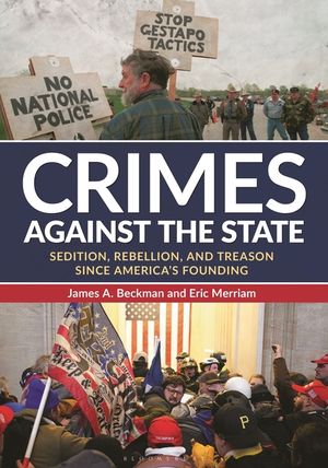 Crimes Against the State: Sedition, Rebellion, and Civil Disobedience Since America's Founding image number 0