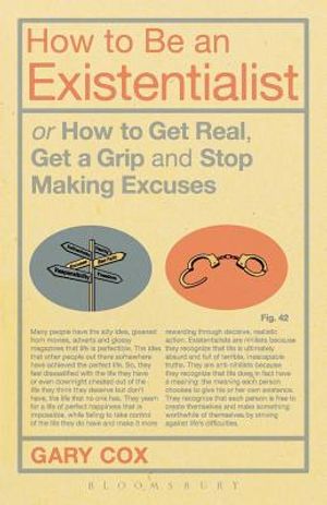 How to Be an Existentialist: Or How to Get Real, Get a Grip and Stop Making Excuses image number 0