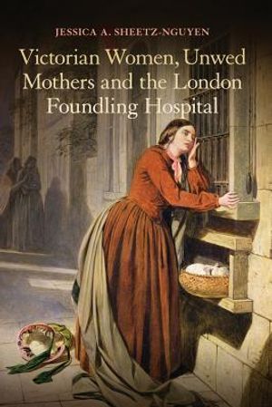Victorian Women, Unwed Mothers and the London Foundling Hospital image number 0