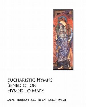 Eucharistic Hymns - Benediction - Hymns To Mary: The Catholic Hymnal - An Anthology Of Hymns image number 0