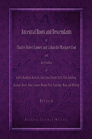 Ancestral Roots and Descendants of Charles Robert Looney and LaVanchie Margaret Cool and the Families of Ackley, Adams, Bradford, Burbank, Cool, Crow, image number 0