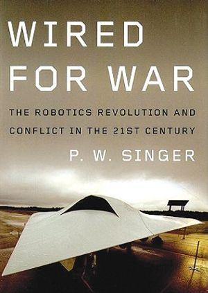 Wired for War: The Robotics Revolution and Conflict in the 21st Century image number 0