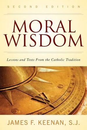 Moral Wisdom: Lessons and Texts from the Catholic Tradition image number 0