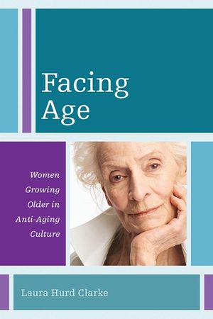 Facing Age: Women Growing Older in Anti-Aging Culture image number 0