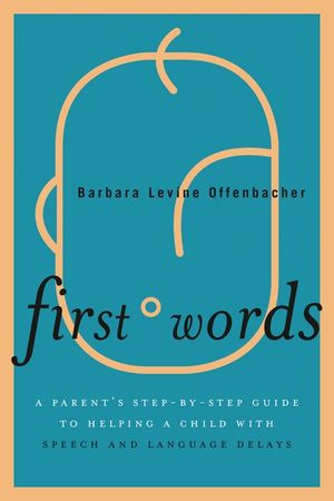 First Words: A Parent's Step-By-Step Guide to Helping a Child with Speech and Language Delays image number 0