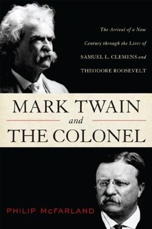 Mark Twain and the Colonel: Samuel L. Clemens, Theodore Roosevelt, and the Arrival of a New Century image number 0
