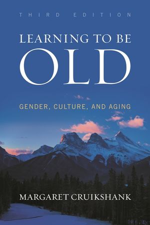 Learning to Be Old: Gender, Culture, and Aging, Third Edition image number 0