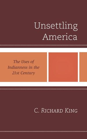 Unsettling America: The Uses of Indianness in the 21st Century image number 0