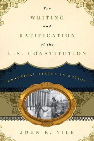 The Writing and Ratification of the U.S. Constitution: Practical Virtue in Action image number 0