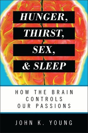 Hunger, Thirst, Sex, and Sleep: How the Brain Controls Our Passions image number 0