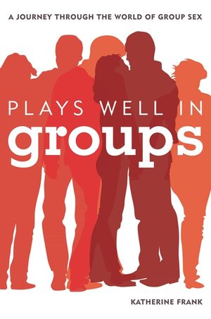 Plays Well in Groups: A Journey Through the World of Group Sex image number 0