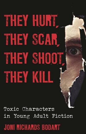 They Hurt, They Scar, They Shoot, They Kill: Toxic Characters in Young Adult Fiction image number 0