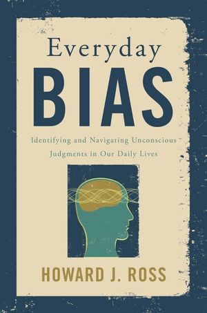 Everyday Bias: Identifying and Navigating Unconscious Judgments in Our Daily Lives image number 0