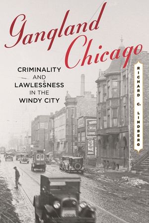 Gangland Chicago: Criminality and Lawlessness in the Windy City image number 0