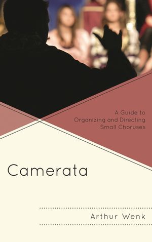 Camerata: A Guide to Organizing and Directing Small Choruses image number 0