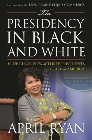 The Presidency in Black and White: My Up-Close View of Three Presidents and Race in America image number 0