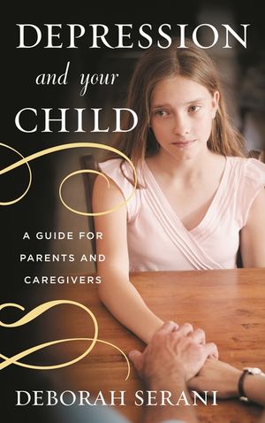 Depression and Your Child: A Guide for Parents and Caregivers image number 0