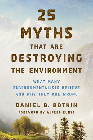 25 Myths That Are Destroying the Environment: What Many Environmentalists Believe and Why They Are Wrong image number 0