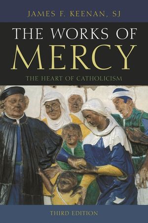The Works of Mercy: The Heart of Catholicism, Third Edition image number 0