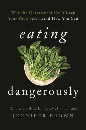 Eating Dangerously: Why the Government Can't Keep Your Food Safe ... and How You Can image number 0