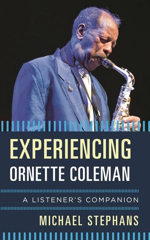 Experiencing Ornette Coleman: A Listener's Companion image number 0