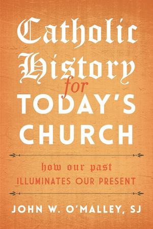 Catholic History for Today's Church: How Our Past Illuminates Our Present image number 0