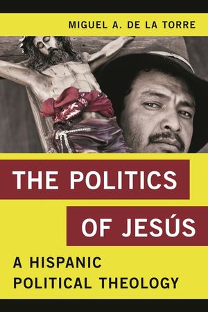 The Politics of Jes&uacute;s: A Hispanic Political Theology image number 0