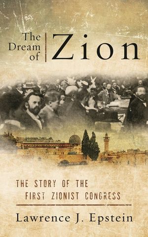 The Dream of Zion: The Story of the First Zionist Congress image number 0