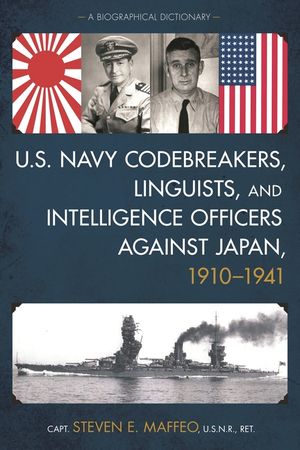 U.S. Navy Codebreakers, Linguists, and Intelligence Officers against Japan, 1910-1941: A Biographical Dictionary image number 0