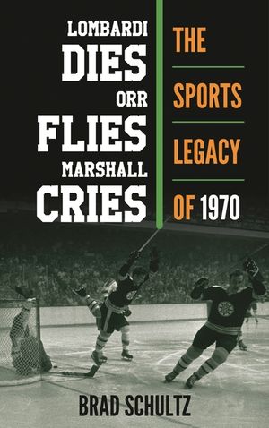 Lombardi Dies, Orr Flies, Marshall Cries: The Sports Legacy of 1970 image number 0
