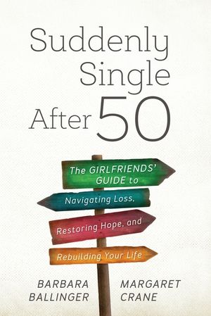 Suddenly Single After 50: The Girlfriends' Guide to Navigating Loss, Restoring Hope, and Rebuilding Your Life image number 0
