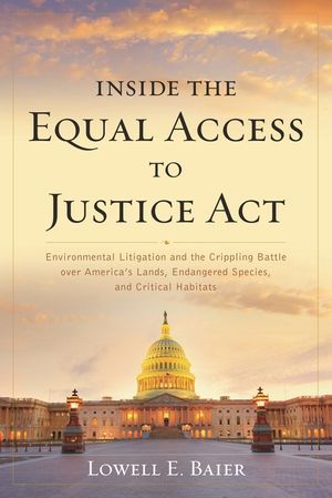 Inside the Equal Access to Justice ACT: Environmental Litigation and the Crippling Battle Over America's Lands, Endangered Species, and Critical Habit image number 0