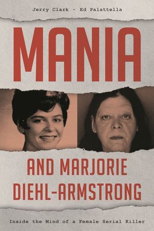 Mania and Marjorie Diehl-Armstrong: Inside the Mind of a Female Serial Killer image number 0