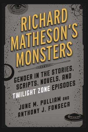 Richard Matheson's Monsters: Gender in the Stories, Scripts, Novels, and Twilight Zone Episodes image number 0