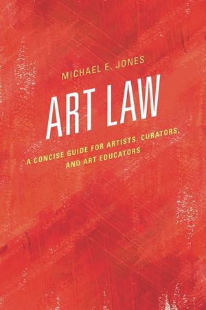 Art Law: A Concise Guide for Artists, Curators, and Art Educators image number 0